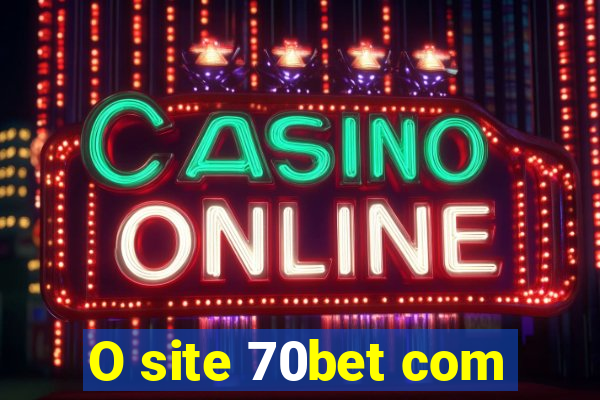 O site 70bet com